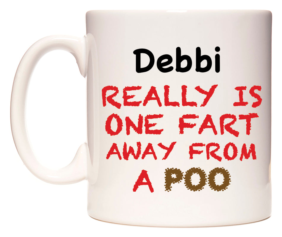 This mug features Debbi Really is ONE Fart Away from A Poo