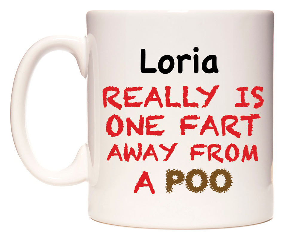This mug features Loria Really is ONE Fart Away from A Poo