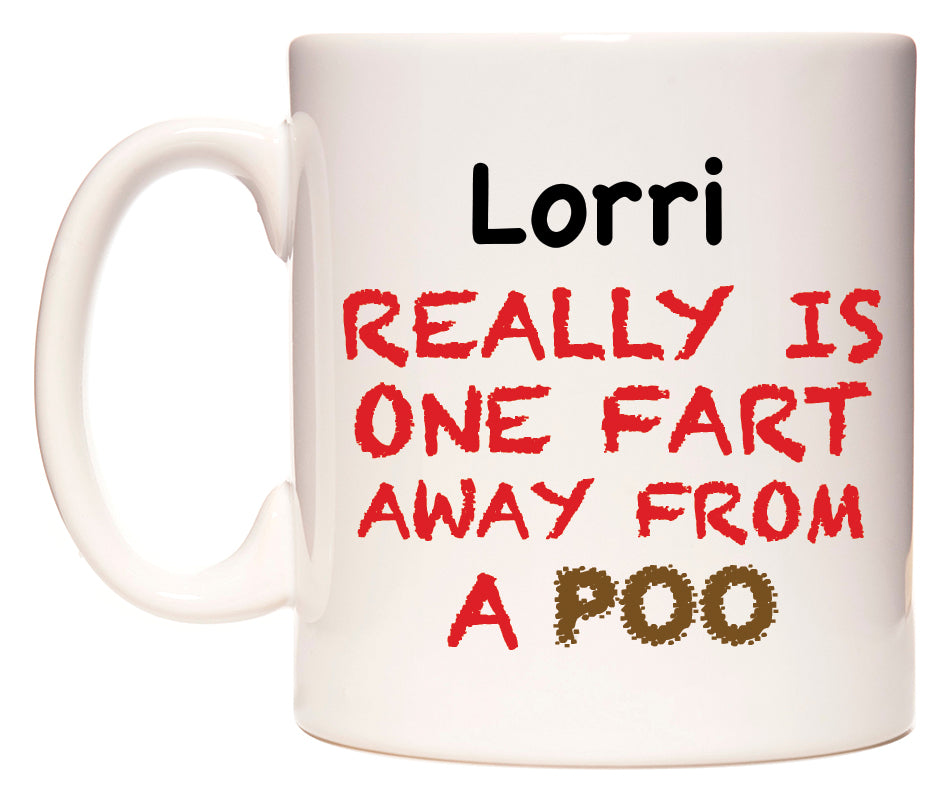This mug features Lorri Really is ONE Fart Away from A Poo