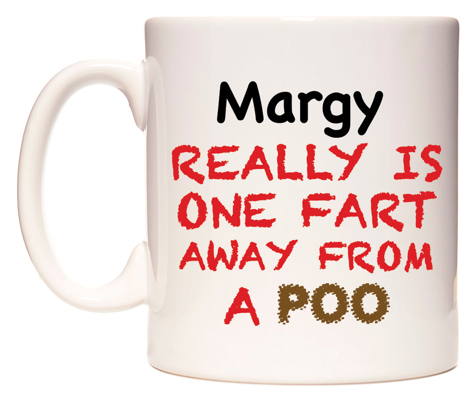 This mug features Margy Really is ONE Fart Away from A Poo