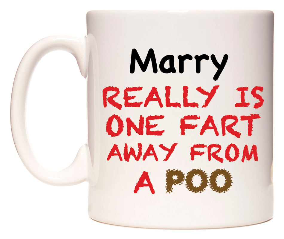 This mug features Marry Really is ONE Fart Away from A Poo