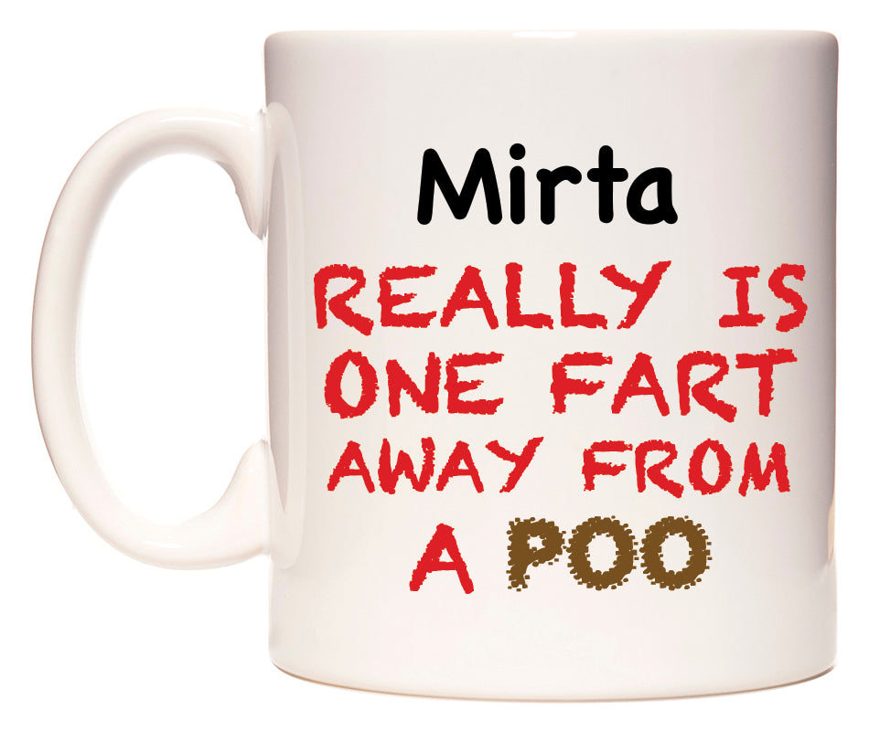This mug features Mirta Really is ONE Fart Away from A Poo