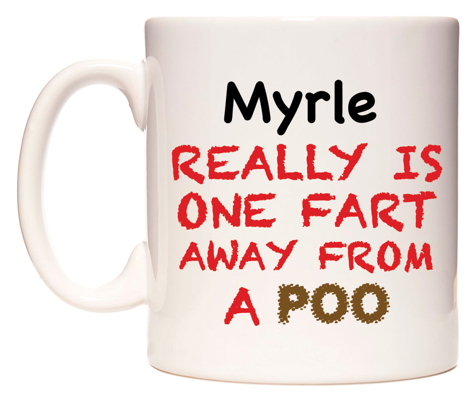 This mug features Myrle Really is ONE Fart Away from A Poo