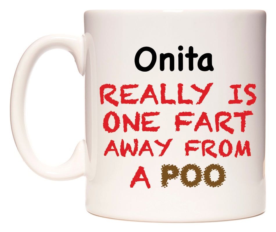 This mug features Onita Really is ONE Fart Away from A Poo