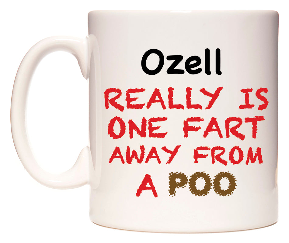 This mug features Ozell Really is ONE Fart Away from A Poo
