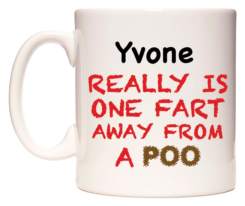 This mug features Yvone Really is ONE Fart Away from A Poo
