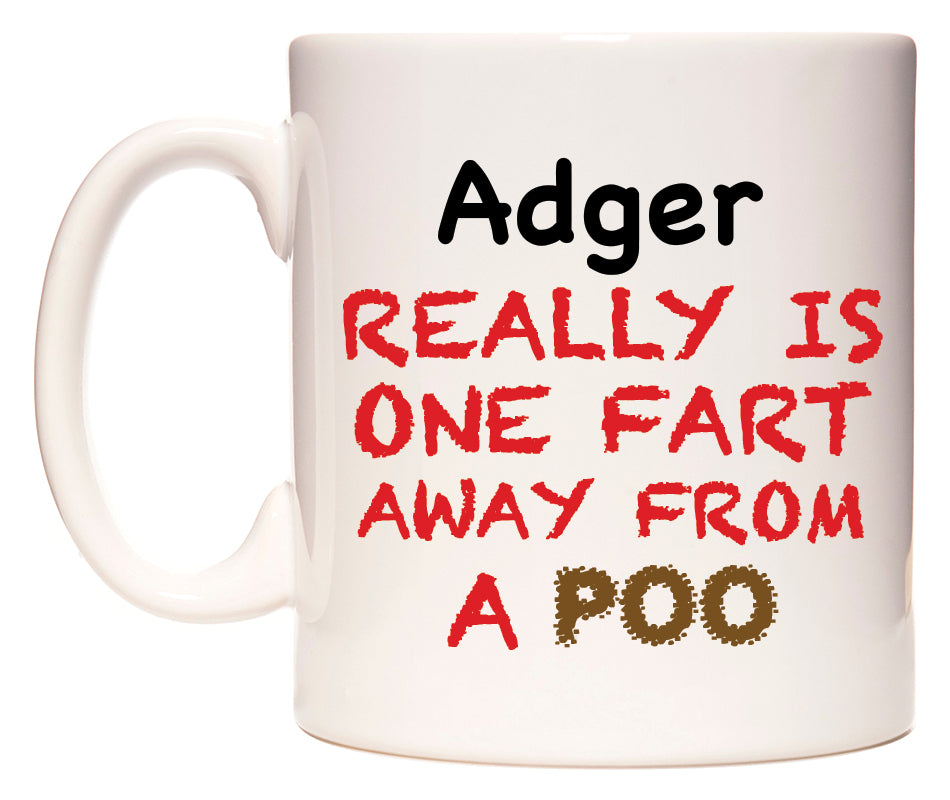 This mug features Adger Really is ONE Fart Away from A Poo