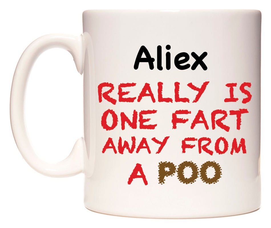 This mug features Aliex Really is ONE Fart Away from A Poo