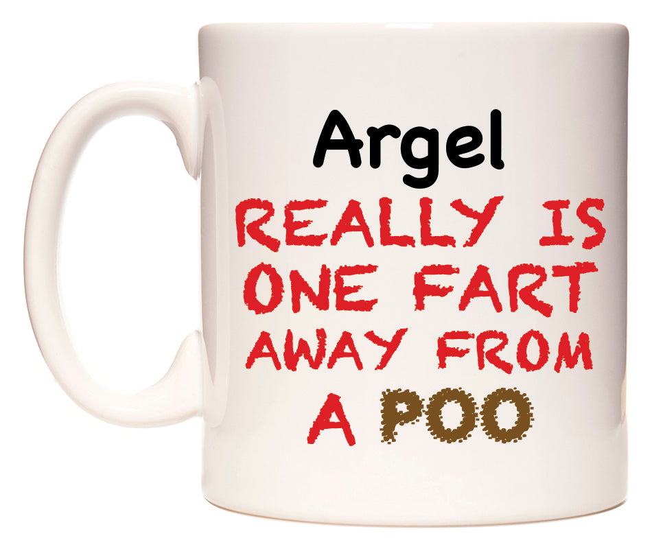 This mug features Argel Really is ONE Fart Away from A Poo