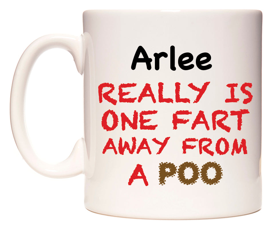 This mug features Arlee Really is ONE Fart Away from A Poo