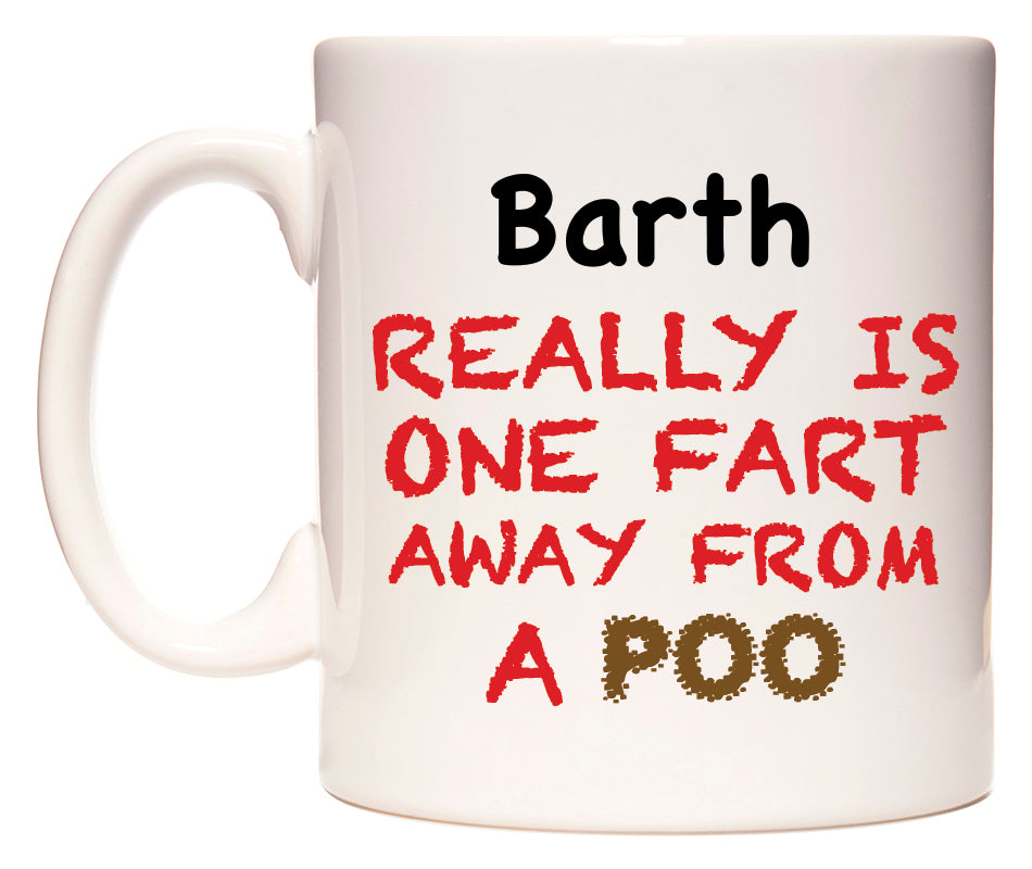 This mug features Barth Really is ONE Fart Away from A Poo