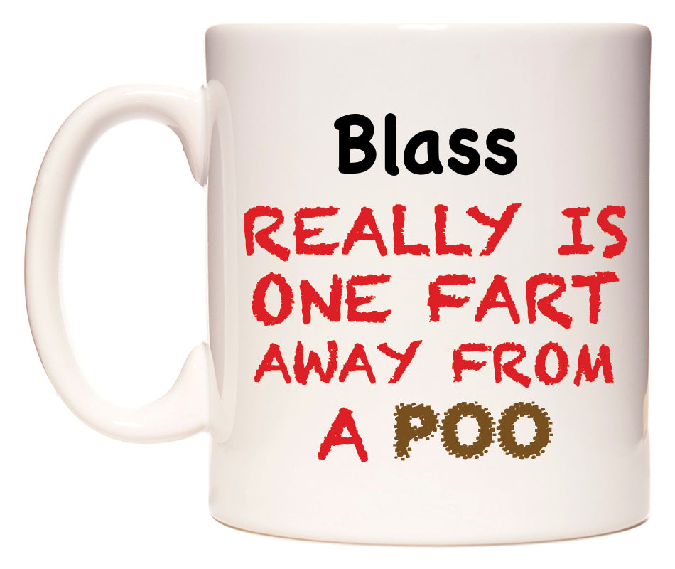 This mug features Blass Really is ONE Fart Away from A Poo