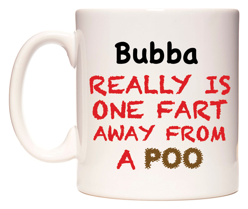 This mug features Bubba Really is ONE Fart Away from A Poo