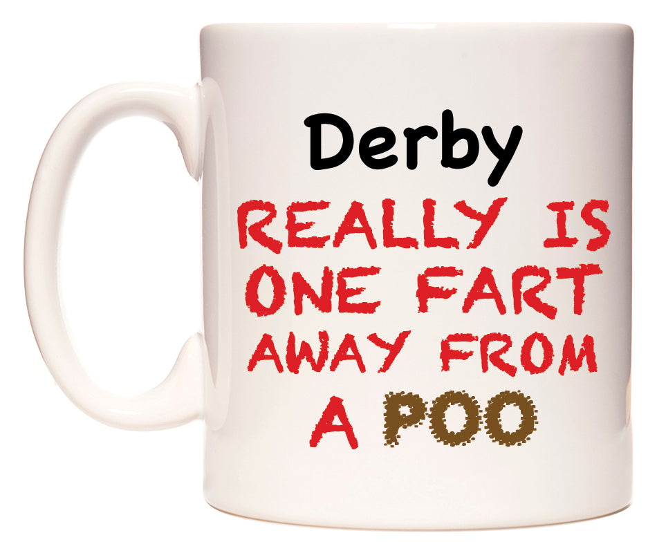 This mug features Derby Really is ONE Fart Away from A Poo