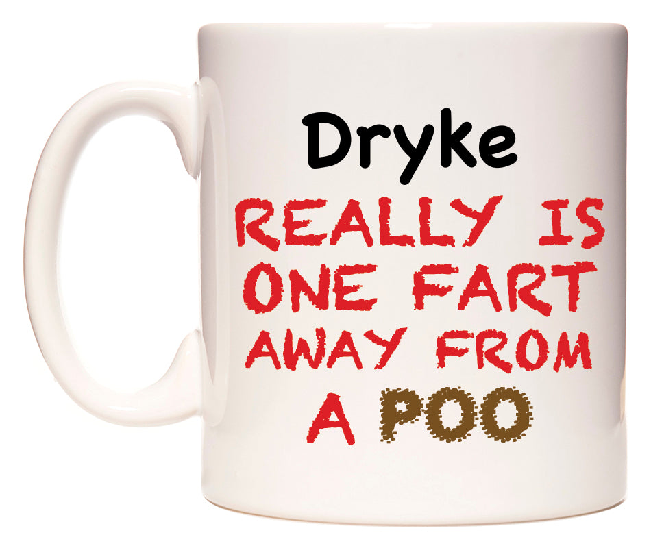 This mug features Dryke Really is ONE Fart Away from A Poo