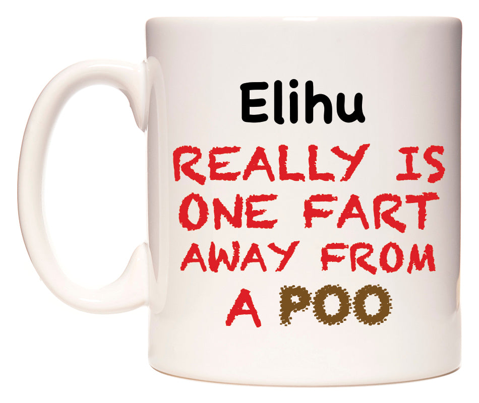 This mug features Elihu Really is ONE Fart Away from A Poo