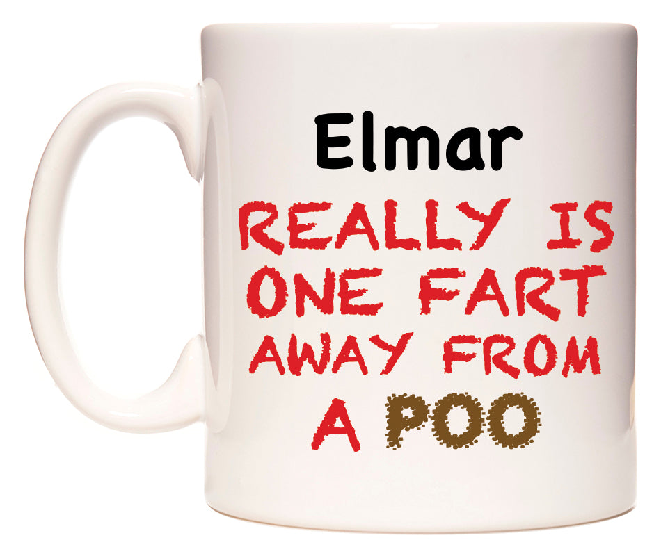 This mug features Elmar Really is ONE Fart Away from A Poo