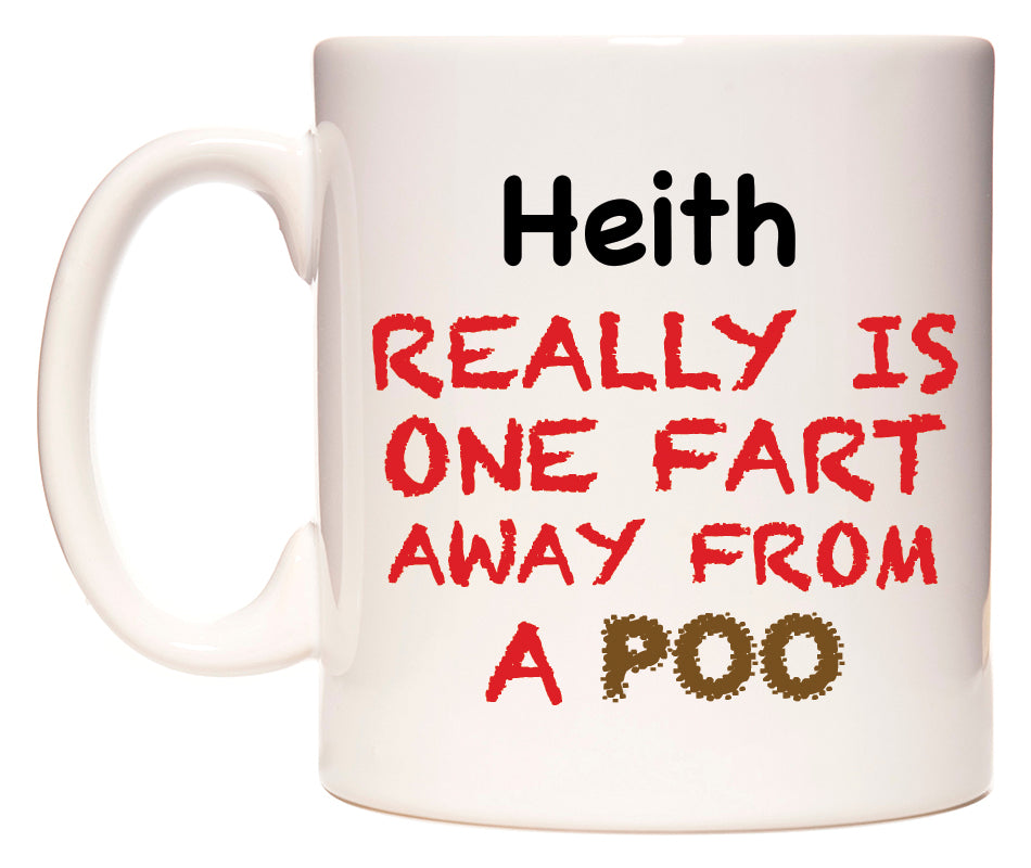 This mug features Heith Really is ONE Fart Away from A Poo