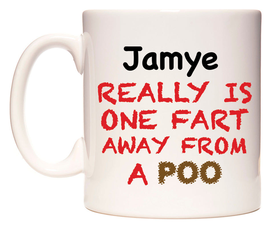 This mug features Jamye Really is ONE Fart Away from A Poo