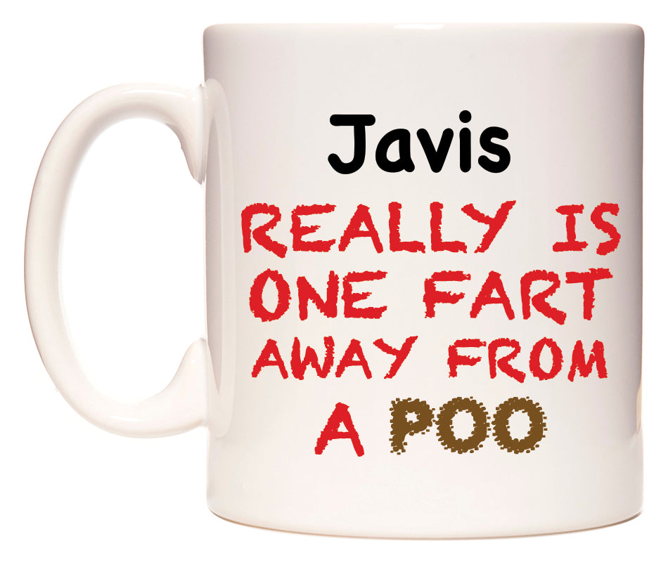 This mug features Javis Really is ONE Fart Away from A Poo