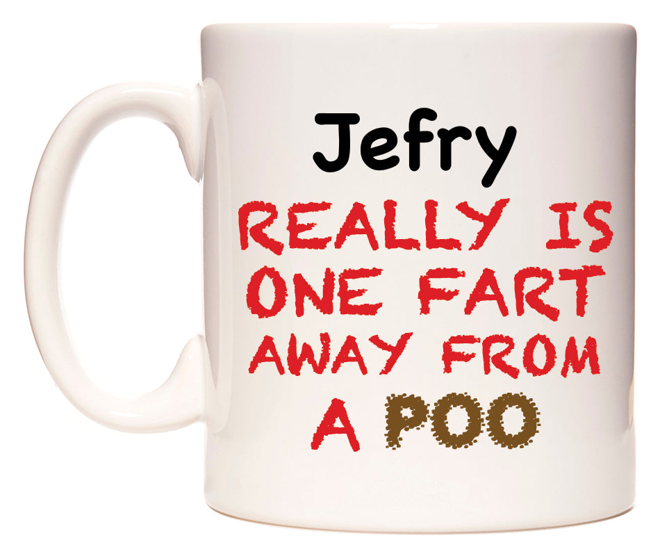 This mug features Jefry Really is ONE Fart Away from A Poo