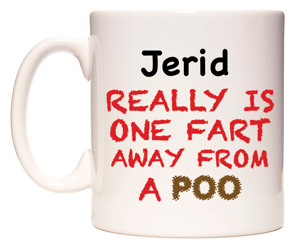 This mug features Jerid Really is ONE Fart Away from A Poo