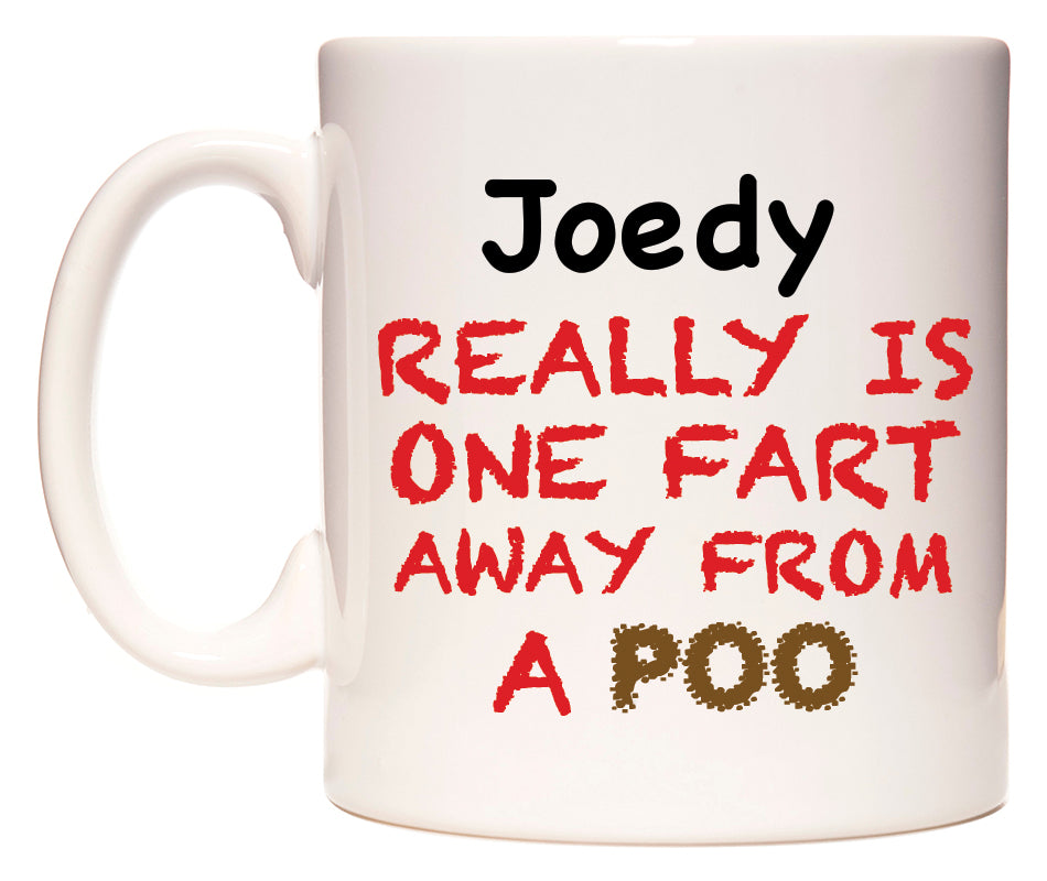 This mug features Joedy Really is ONE Fart Away from A Poo