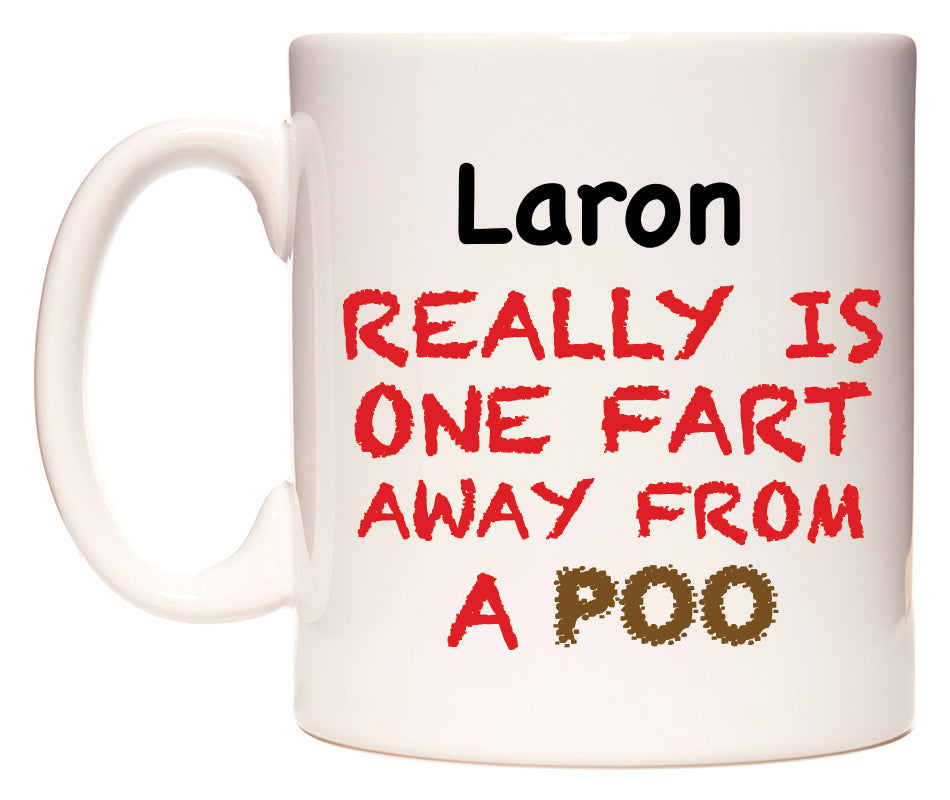 This mug features Laron Really is ONE Fart Away from A Poo