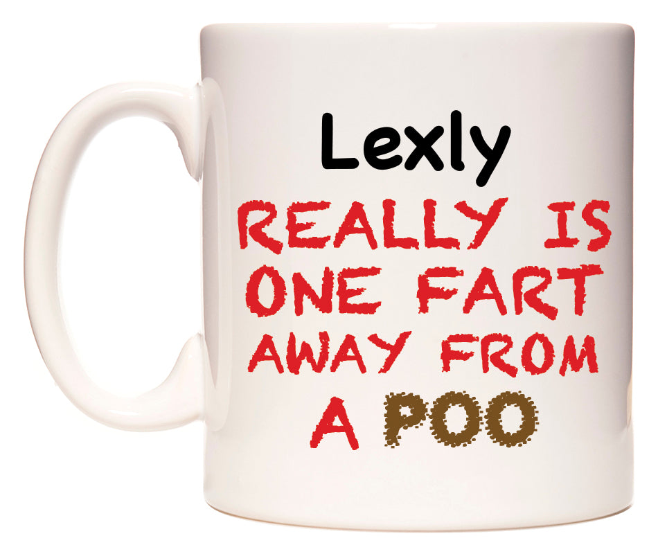 This mug features Lexly Really is ONE Fart Away from A Poo