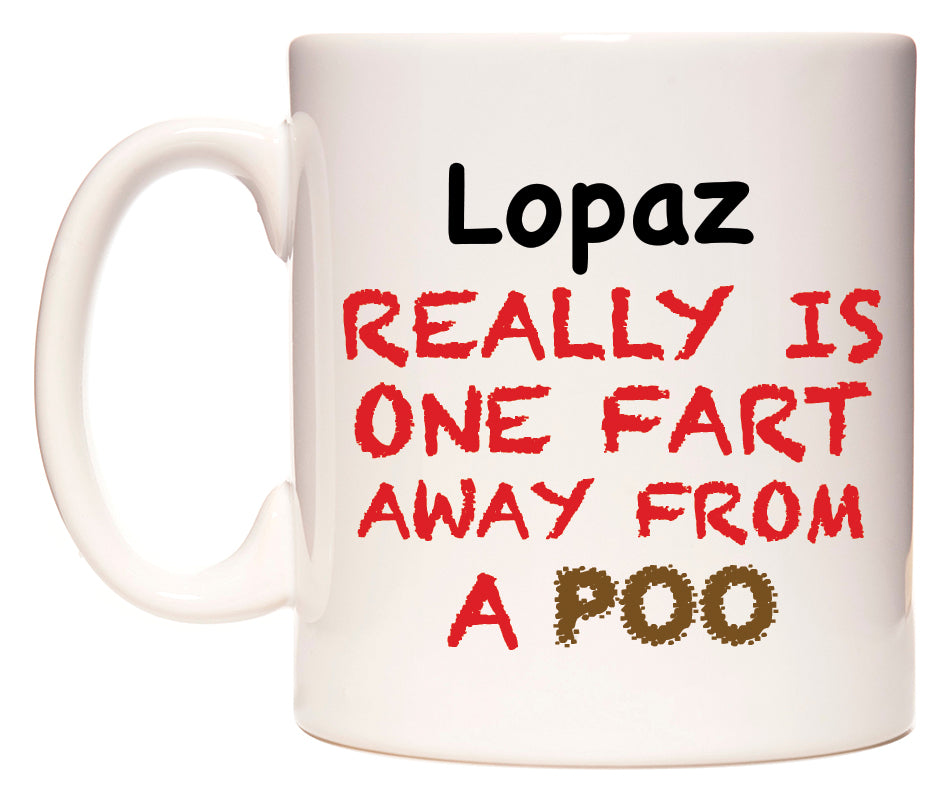 This mug features Lopaz Really is ONE Fart Away from A Poo