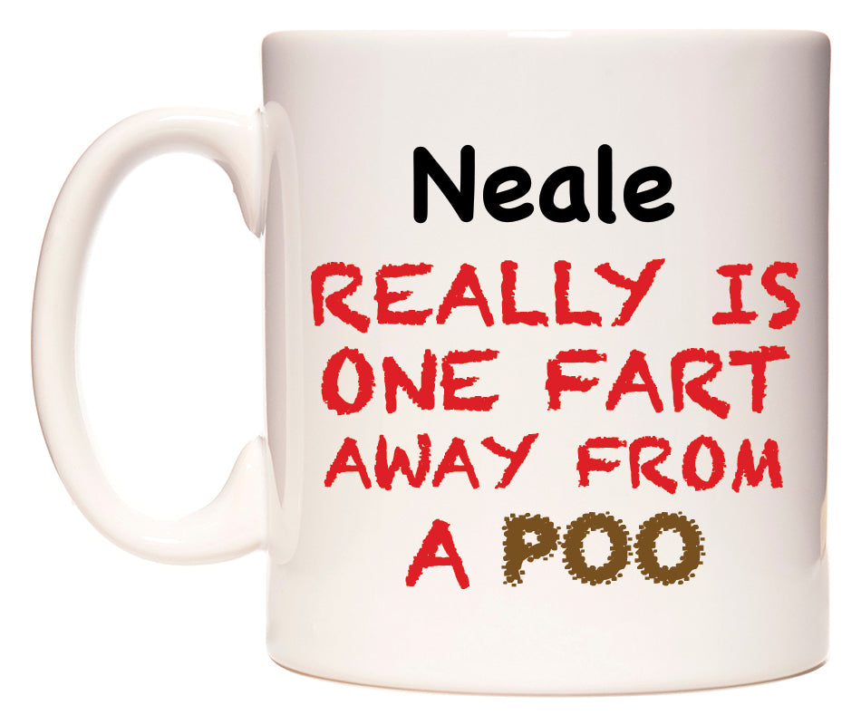 This mug features Neale Really is ONE Fart Away from A Poo