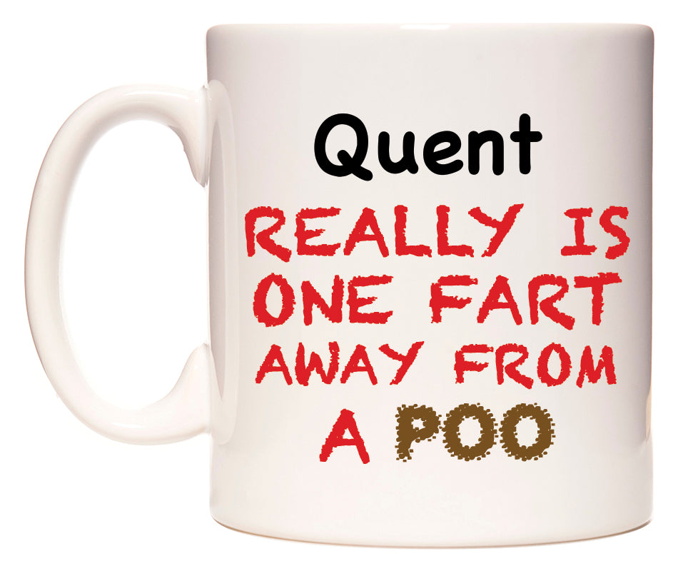 This mug features Quent Really is ONE Fart Away from A Poo