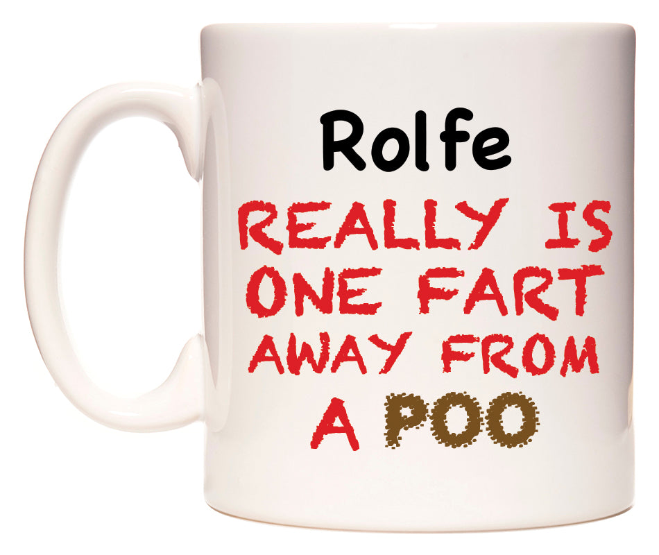 This mug features Rolfe Really is ONE Fart Away from A Poo