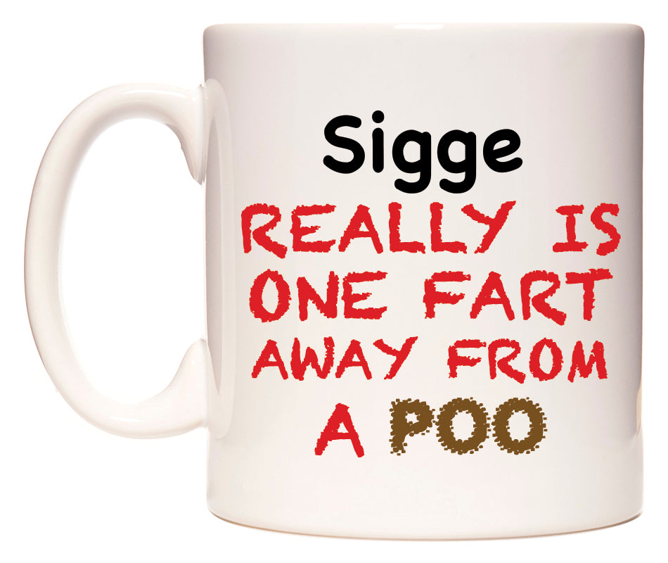This mug features Sigge Really is ONE Fart Away from A Poo