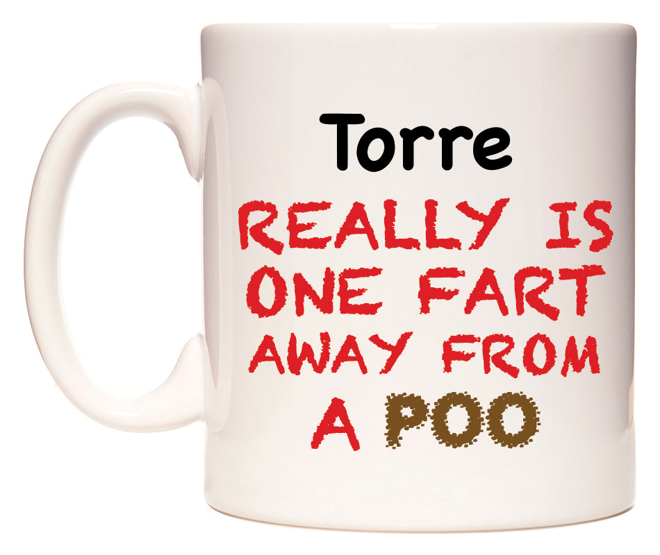 This mug features Torre Really is ONE Fart Away from A Poo
