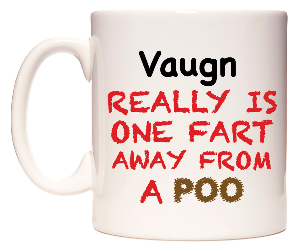 This mug features Vaugn Really is ONE Fart Away from A Poo