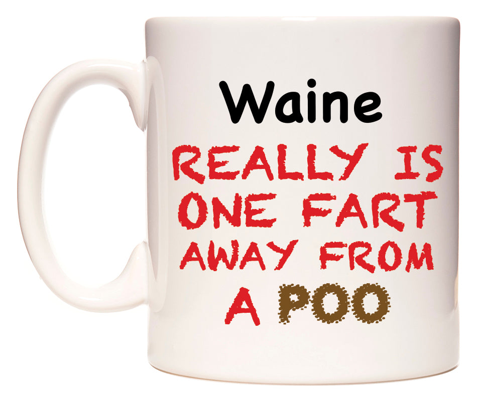 This mug features Waine Really is ONE Fart Away from A Poo