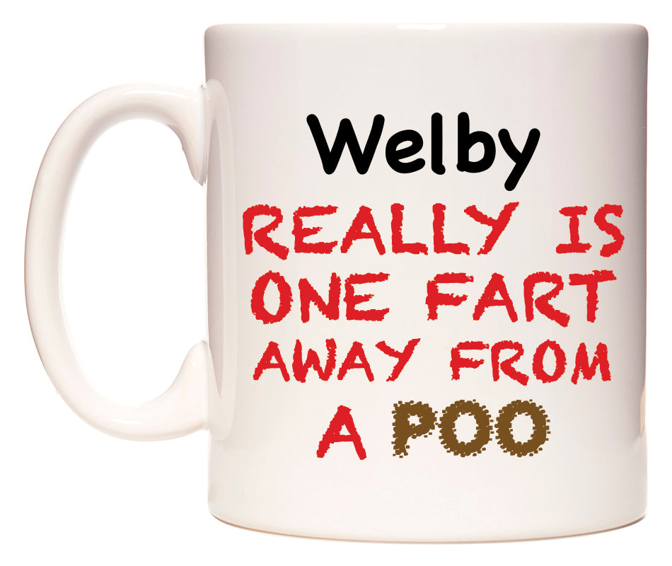 This mug features Welby Really is ONE Fart Away from A Poo