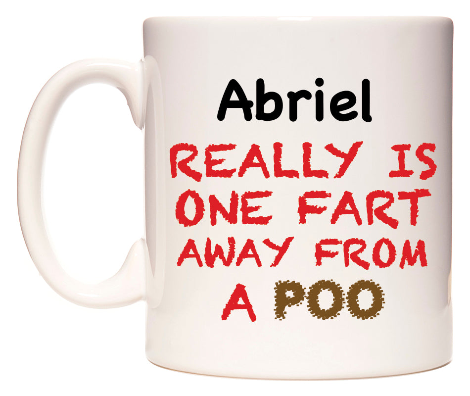 This mug features Abriel Really is ONE Fart Away from A Poo