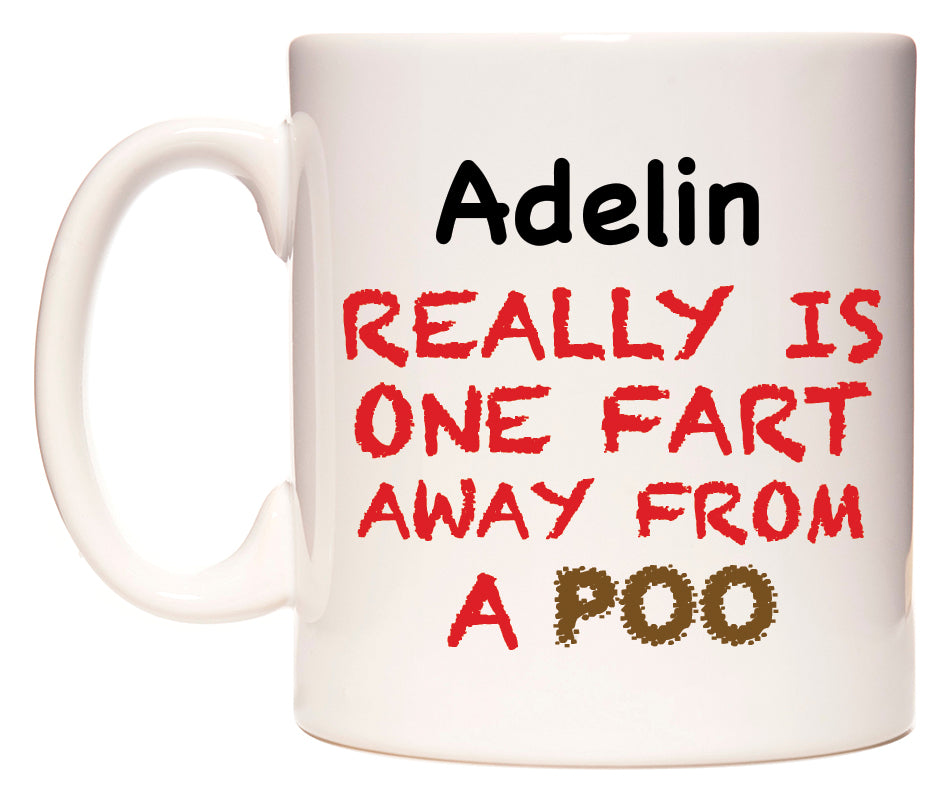 This mug features Adelin Really is ONE Fart Away from A Poo