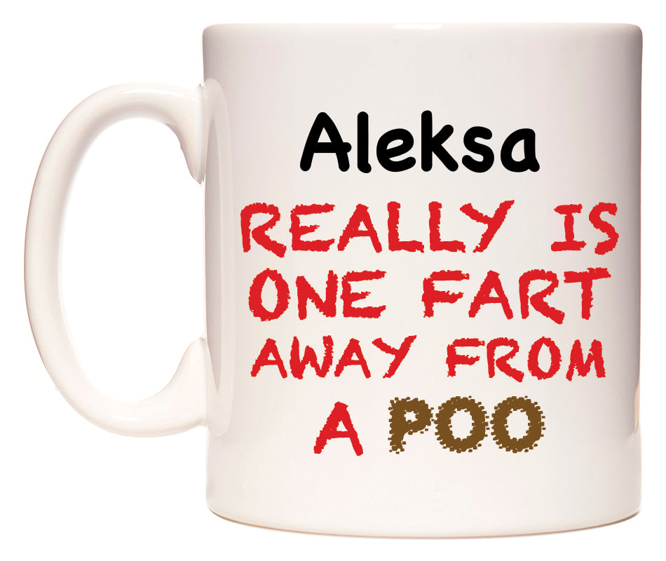 This mug features Aleksa Really is ONE Fart Away from A Poo