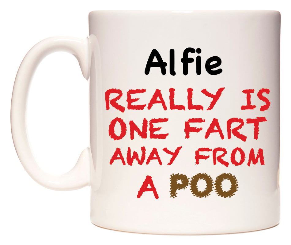 This mug features Alfie Really is ONE Fart Away from A Poo
