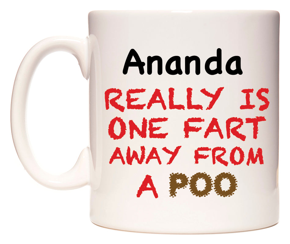 This mug features Ananda Really is ONE Fart Away from A Poo