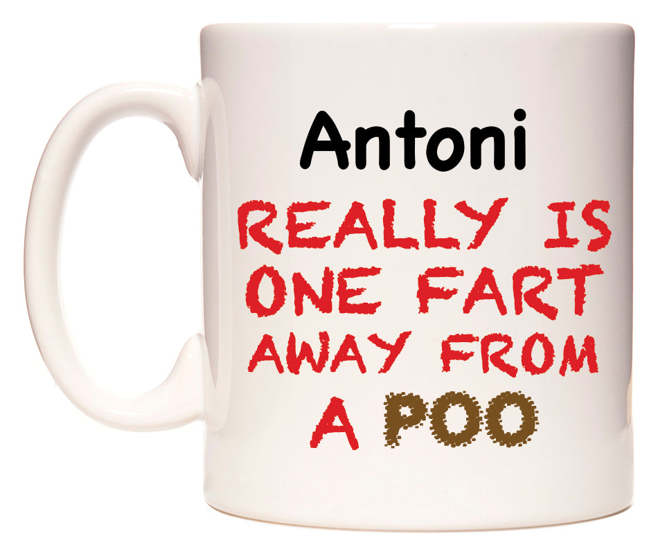This mug features Antoni Really is ONE Fart Away from A Poo