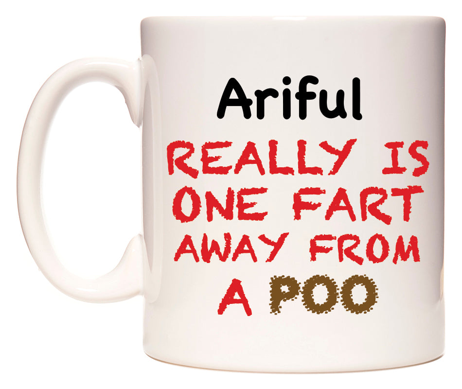This mug features Ariful Really is ONE Fart Away from A Poo
