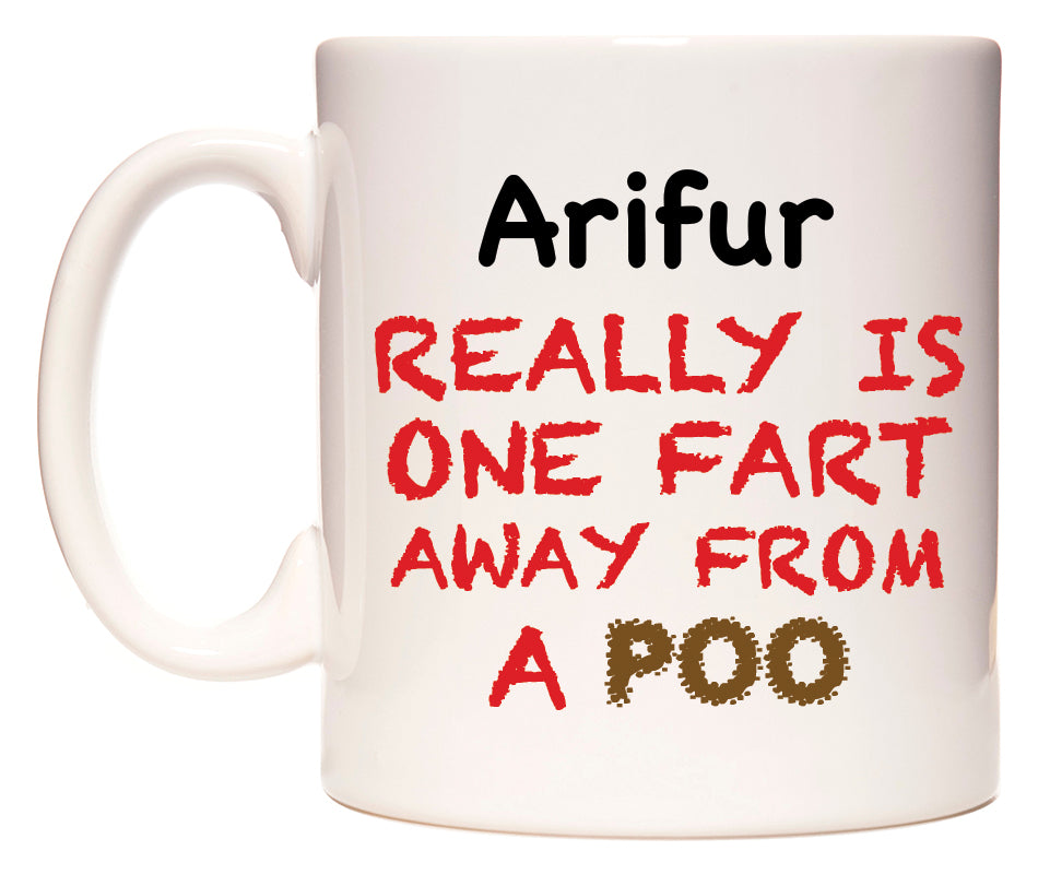 This mug features Arifur Really is ONE Fart Away from A Poo