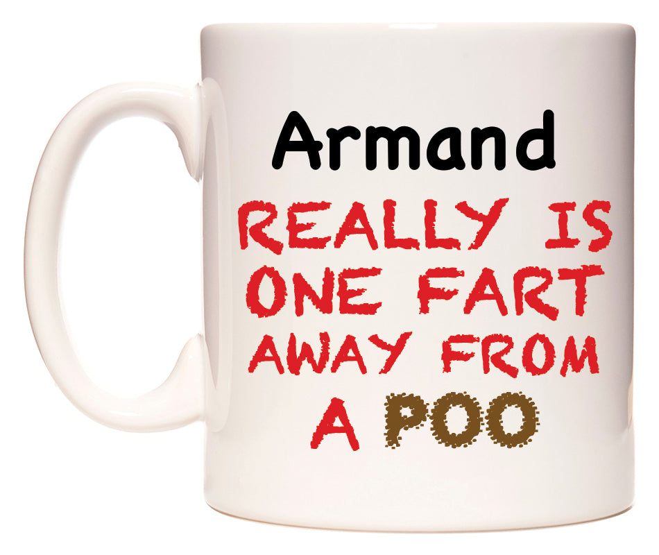 This mug features Armand Really is ONE Fart Away from A Poo