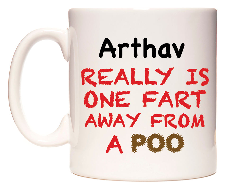 This mug features Arthav Really is ONE Fart Away from A Poo