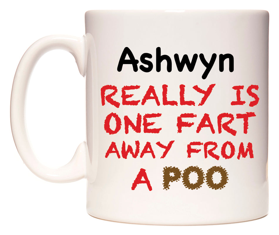 This mug features Ashwyn Really is ONE Fart Away from A Poo