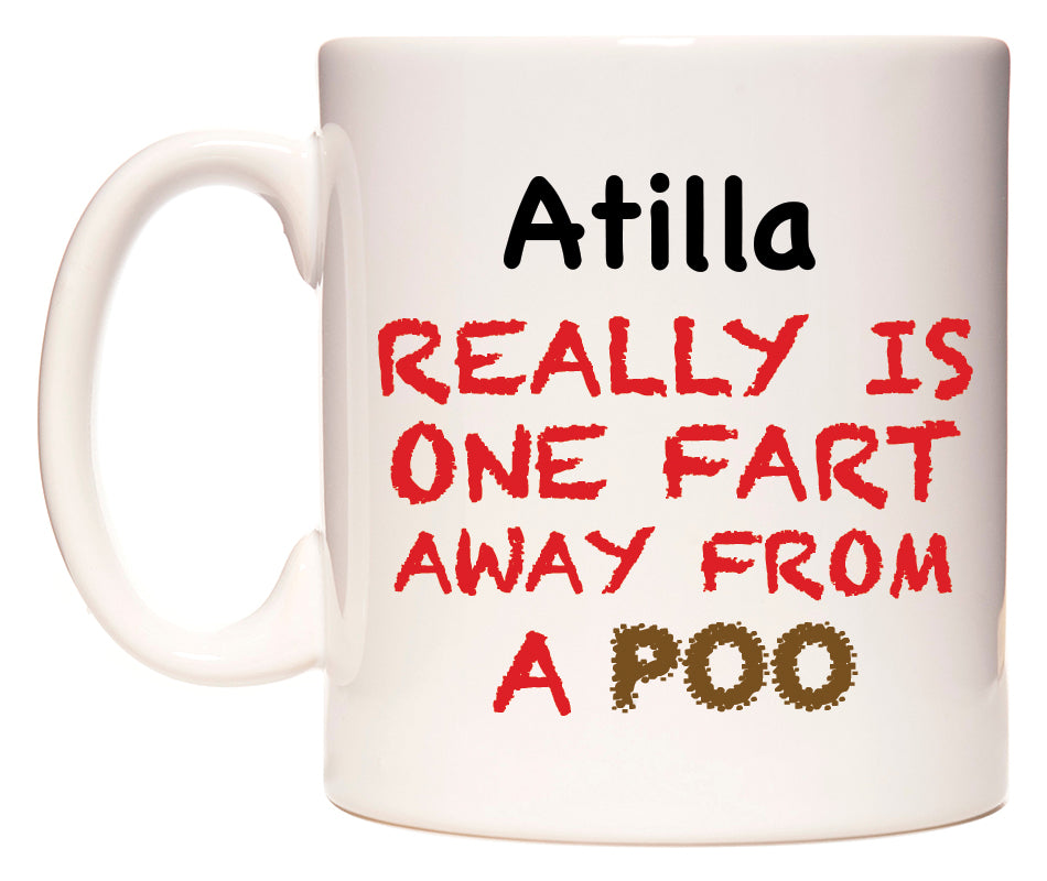 This mug features Atilla Really is ONE Fart Away from A Poo